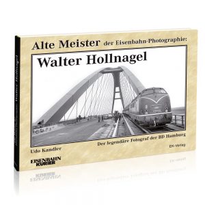 Walter Hollnagel – Alte Meister der Eisenbahn-Photographie