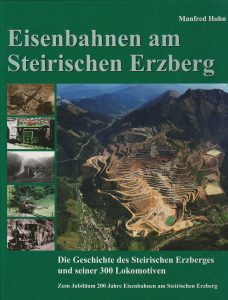 Eisenbahnen am Steirischen Erzberg – Die Geschichte des Steirischen Erzberges und seiner 300 Lokomotiven