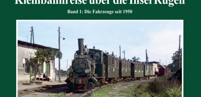 Kleinbahnreise über die Insel Rügen Fahrzeuge seit 1950 Geschichte Band 1 Buch 